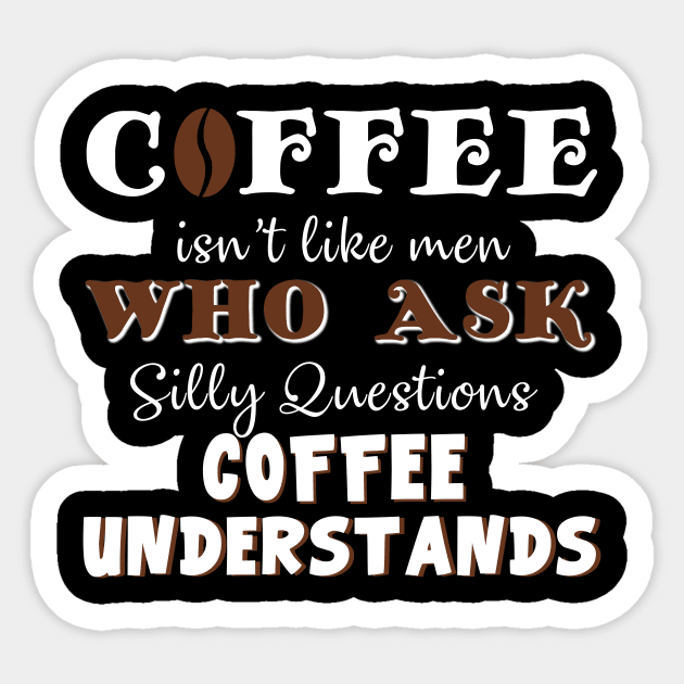 Coffee Isn't Men Who Ask Coffee Understands Costume Gift Sticker by Ohooha